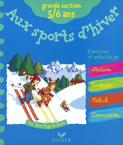 Aux sports d'hiver avec Alice, Hugo et Zoum : grande section, 5-6 ans