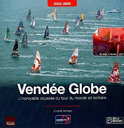 Vendée Globe : l'incroyable odyssée du tour du monde en solitaire 2008-2009 : le livre officiel