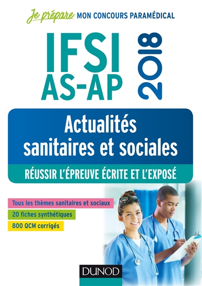 IFSI, AS, AP 2018 : actualités sanitaires et sociales : réussir l'épreuve écrite et l'exposé
