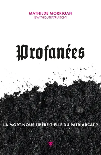 Profanées : la mort nous libère-t-elle du patriarcat ?