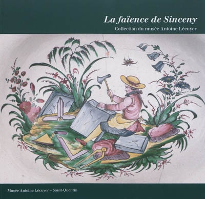 La faïence de Sinceny : collection du musée Antoine Lécuyer
