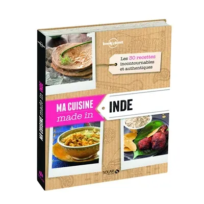 Ma cuisine made in Inde : les 30 recettes incontournables et authentiques