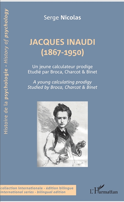 Jacques Inaudi (1867-1950) : un jeune calculateur prodige étudié par Broca, Charcot & Binet. Jacques Inaudi (1867-1950) : a young calculating prodigy studied by Broca, Charcot & Binet