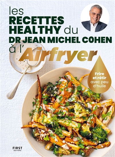 Les recettes healthy du Dr Jean-Michel Cohen à l'airfryer : frire et rôtir avec peu d'huile