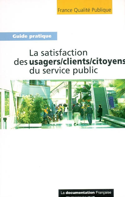 La satisfaction des usagers, clients, citoyens du service public