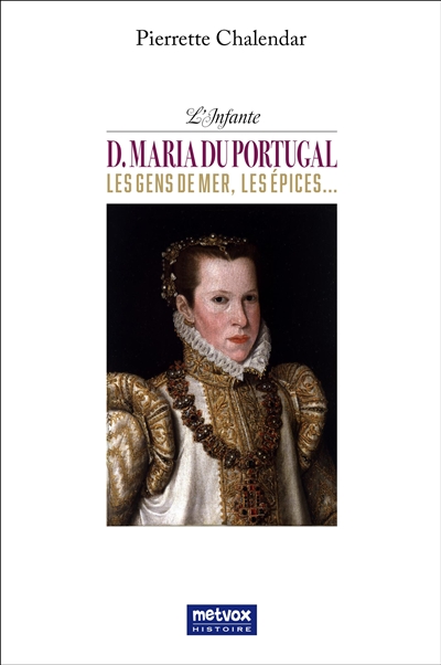 L'infante D. Maria du Portugal : les gens de mer, les épices...