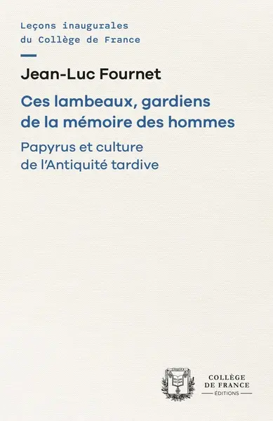 Ces lambeaux, gardiens de la mémoire des hommes : papyrus et culture de l'Antiquité tardive