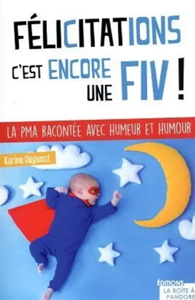 Félicitations, c'est (encore) une FIV ! : la PMA racontée avec humeur et humour