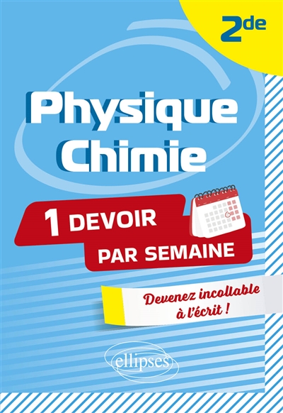 Physique chimie 2de : 1 devoir par semaine : devenez incollable à l'écrit !