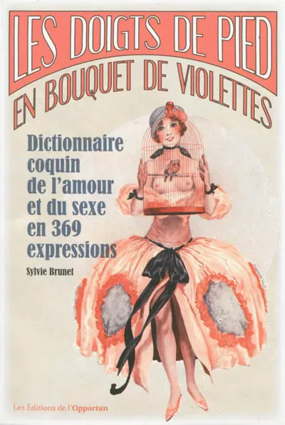 Les doigts de pied en bouquet de violettes : dictionnaire coquin de l'amour et du sexe en 369 expressions