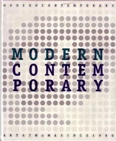 Modern Contemporary : Art at Moma Since 1980