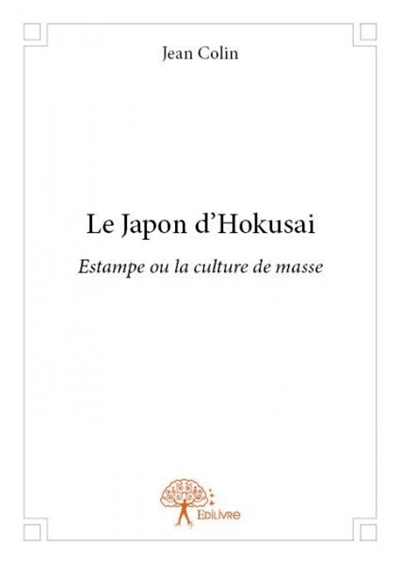 Le japon d'hokusai : Estampe ou la culture de masse