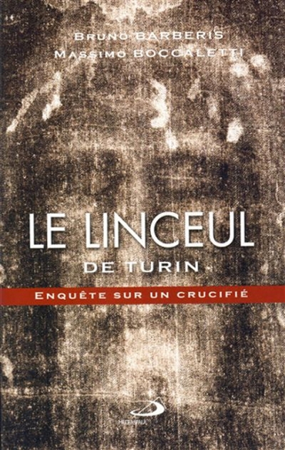 Le linceul de Turin : enquête sur un crucifié