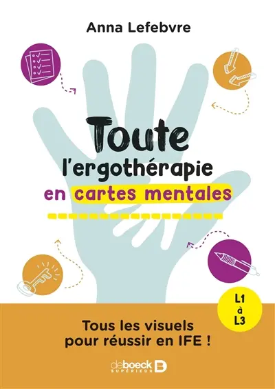Toute l'ergothérapie en cartes mentales et schémas : tous les visuels pour réussir en IFE ! : L1 à L3
