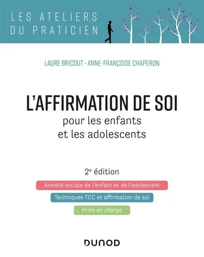 L'affirmation de soi pour les enfants et les adolescents : l'anxiété sociale de l'enfant et de l'adolescent, techniques TCC et affirmation de soi, prise en charge