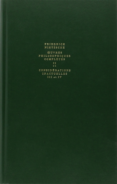 Oeuvres philosophiques complètes. Vol. 2-2. Considérations inactuelles 3 et 4 : Schopenhauer éducateur, Richard Wagner à Bayreuth. Fragments posthumes : début 1874-printemps 1876