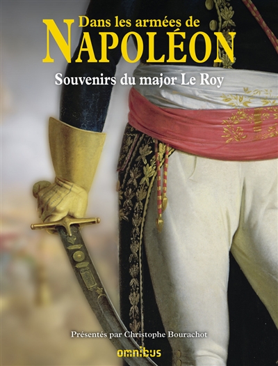 dans les armées de napoléon : souvenirs du major le roy : vétéran des armées de la république et de l'empire