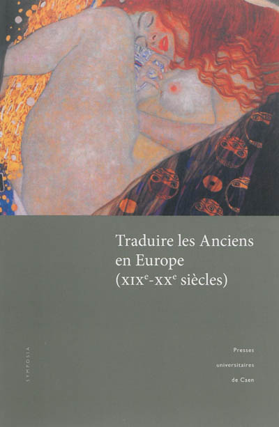 Traduire les Anciens en Europe (XIXe-XXe siècles) : actes du colloque tenu à l'Université de Caen, 31 mars-1er avril 2008
