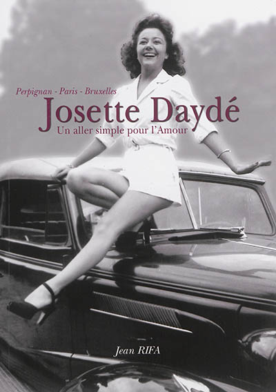 Josette Daydé : un aller simple pour l'amour : Perpignan, Paris, Bruxelles