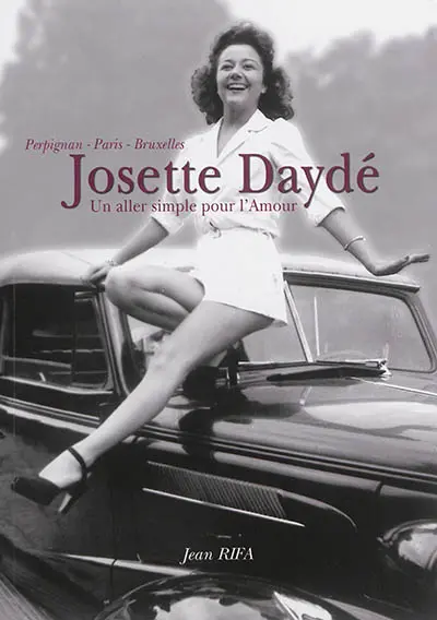 Josette Daydé : un aller simple pour l'amour : Perpignan, Paris, Bruxelles
