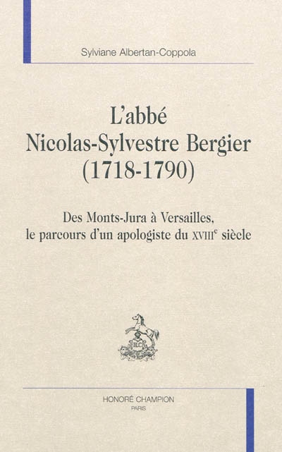 L'abbé Nicolas-Sylvestre Bergier (1718-1790) : des Monts-Jura à Versailles, le parcours d'un apologiste du XVIIIe siècle