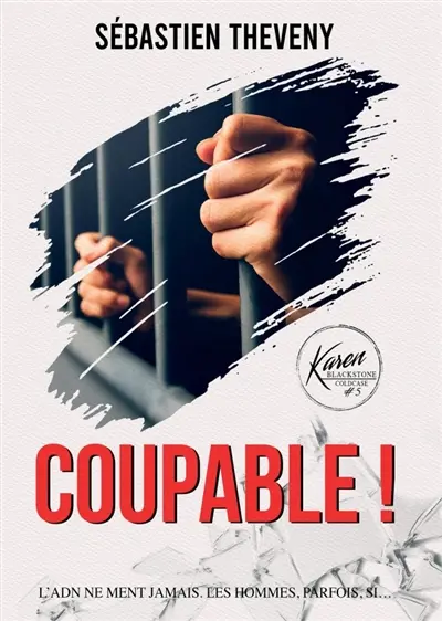 Coupable ! : L'ADN ne ment jamais... Les hommes, parfois, si.