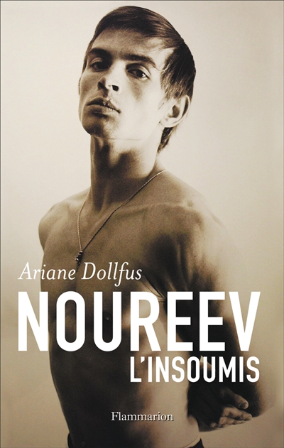 Noureev, l'insoumis : biographie