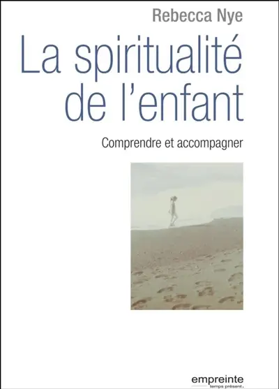 La spiritualité de l'enfant : comprendre et accompagner