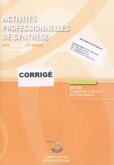Activités professionnelles de synthèse. Vol. 1. APS 1ère année, BTS CGO Comptabilité et gestion des organisations, cas pratiques : corrigé