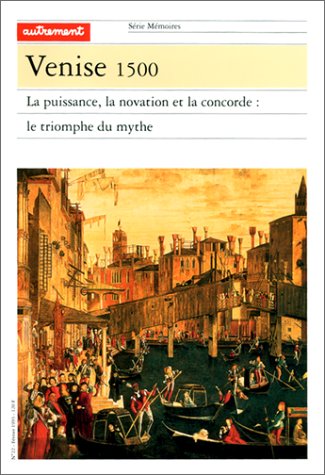 Venise 1500 : la puissance, la novation et la concorde : le triomphe du mythe