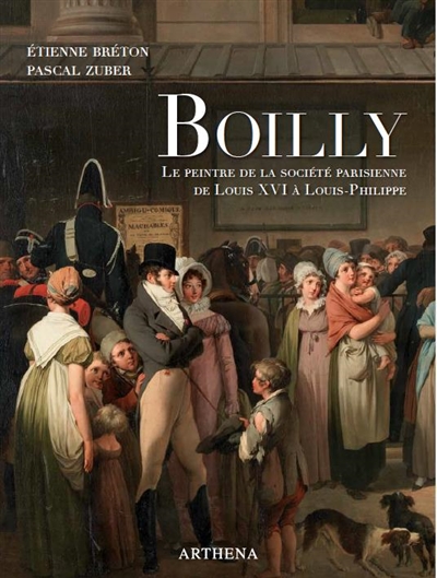 Louis-Léopold Boilly : 1761-1845 : le peintre de la société parisienne de Louis XVI à Louis-Philippe