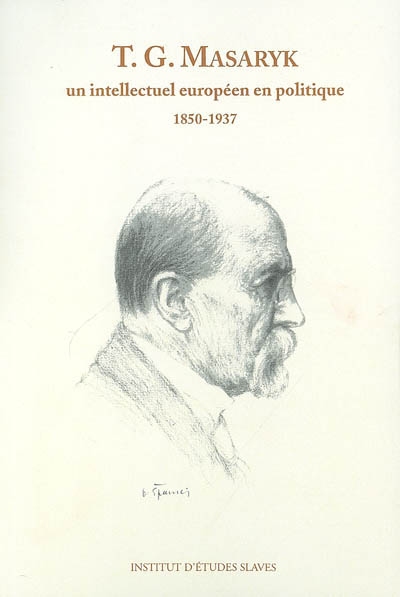 Tomas G. Masaryk, un intellectuel européen en politique : 1850-1937