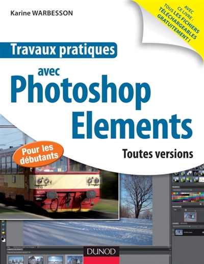 Travaux pratiques avec Photoshop Elements : toutes versions : pour les débutants