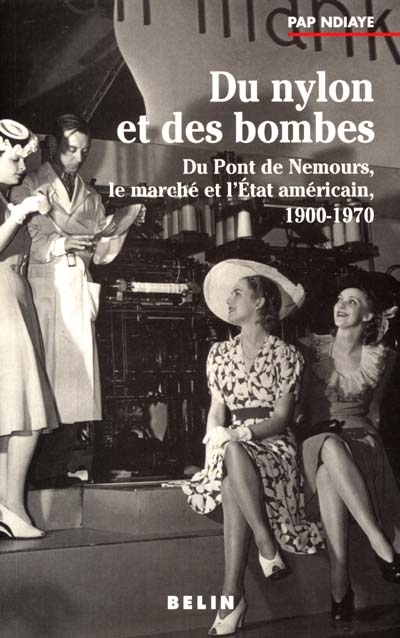 Du nylon et des bombes : Du Pont de Nemours, le marché et l'État américain, 1900-1970