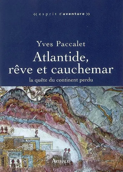 Atlantide, rêve et cauchemar : la quête du continent perdu