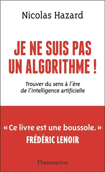 Je ne suis pas un algorithme ! : trouver du sens à l'ère de l'intelligence artificielle