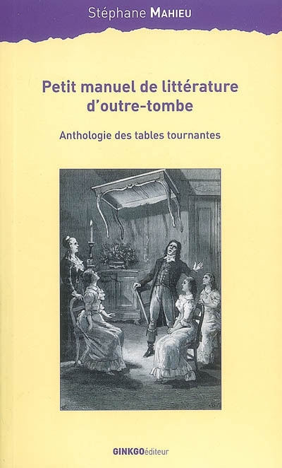 Petit manuel littéraire d'outre-tombe : anthologie des tables tournantes