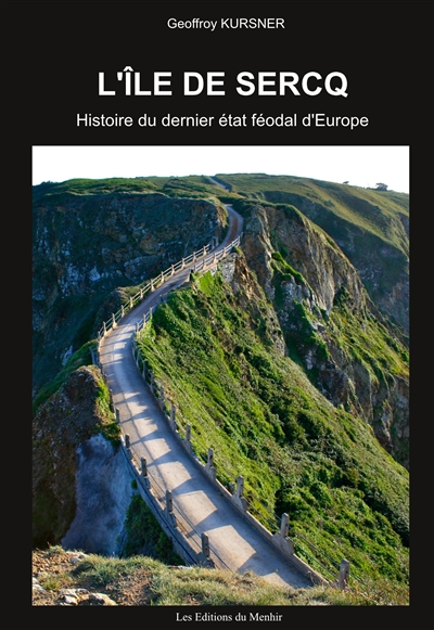 L'île de Sercq : histoire du dernier Etat féodal d'Europe