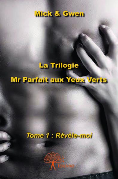 Mr parfait aux yeux verts : Tome 1 : Révèle-moi