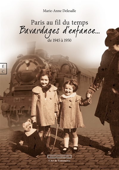 Paris au fil du temps : bavardages d'enfance... : de 1945 à 1950