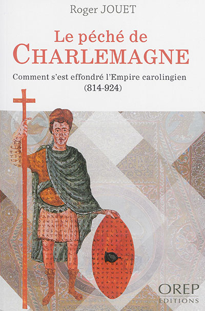 Le péché de Charlemagne : comment s'est effondré l'Empire carolingien : 814-924