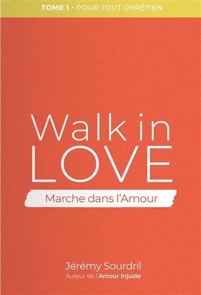 Walk in love. Vol. 1. Pour tout chrétien. Marche dans l'amour. Vol. 1. Pour tout chrétien - Jérémy Sourdril