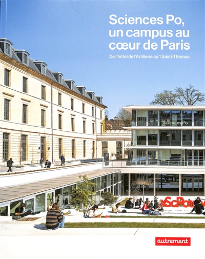 Sciences Po, un campus au coeur de Paris : de l'hôtel de l'Artillerie au 1 Saint-Thomas