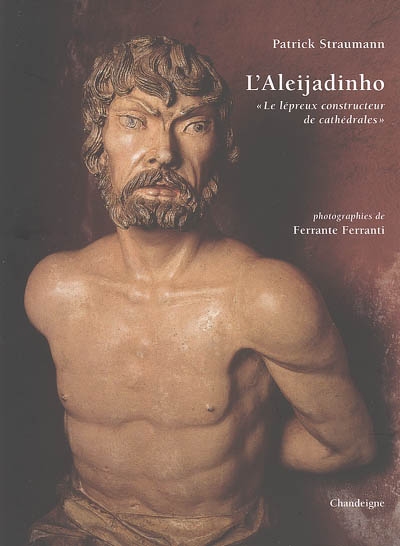 L'Aleijadinho : le lépreux constructeur de cathédrales : essai illustré sur la vie et l'oeuvre du sculpteur Antônio Francisco Lisboa (1738-1814)