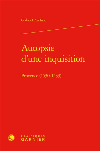 Autopsie d'une inquisition : Provence (1530-1533)