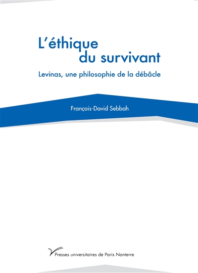 L'éthique du survivant : Levinas, une philosophie de la débâcle