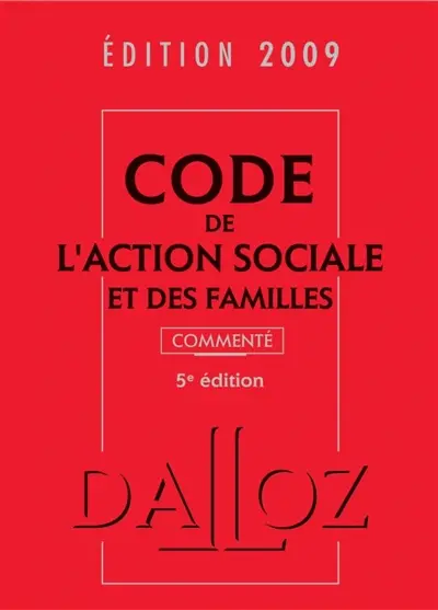 Code de l'action sociale et des familles 2009 : commenté