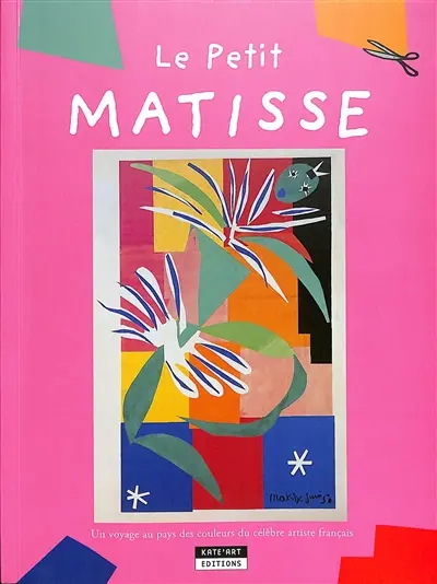 Le petit Matisse : un voyage au pays des couleurs du célèbre artiste français