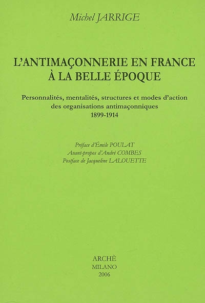 L'antimaçonnerie en France à la Belle Epoque : personnalités, mentalités, structures et modes d'action des organisations antimaçonniques, 1899-1914