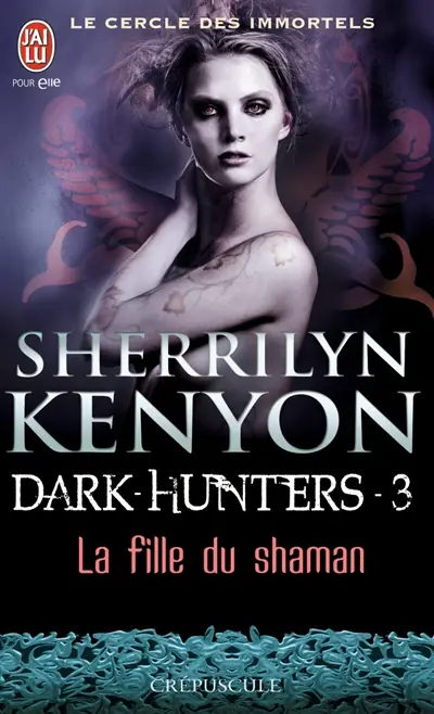 Le cercle des immortels. Dark hunters. Vol. 3. La fille du shaman